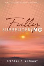 Fully Surrendering: 30 Day Devotional Challenge