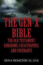 The Gen-X Bible: The Old Testament: Kingdoms, Catastrophes, and Covenants