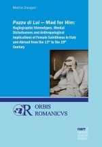 Pazze di Lui - Mad for Him: Hagiographic Stereotypes, Mental Disturbances and Anthropological Implications of Female Saintliness in Italy and Abroad f