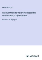 History of the Reformation in Europe in the time of Calvin; In Eight Volumes