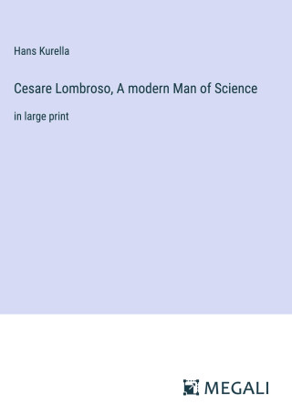 Cesare Lombroso, A modern Man of Science