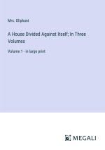 A House Divided Against Itself; In Three Volumes