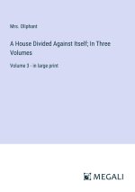 A House Divided Against Itself; In Three Volumes