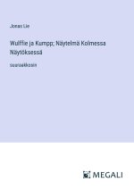 Wulffie ja Kumpp; Näytelmä Kolmessa Näytöksessä