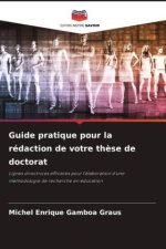 Guide pratique pour la rédaction de votre th?se de doctorat