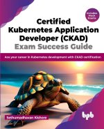 Certified Kubernetes Application Developer (CKAD) Exam Success Guide