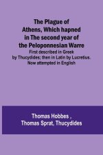 The Plague of Athens, which hapned in the second year of the Peloponnesian Warre ; First described in Greek by Thucydides; then in Latin by Lucretius.