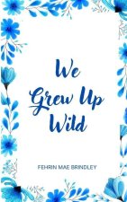 We Grew Up Wild