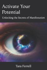 Activate Your Potential: Unlocking the Secrets of Manifestation