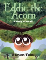Eddie The Acorn: A story of us all