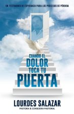 Cuando El Dolor Toca Tu Puerta: Un Testimonio De Esperanza Para Los Procesos De Pérdida