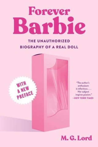 FOREVER BARBIE UNAUTHORIZED BIOGRAPHY OF
