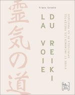 La Voie du Reiki - Vivre et incarner les préceptes spirituels de sa pratique