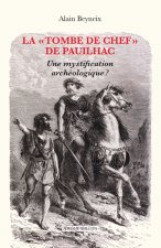 La « Tombe de chef » de Pauilhac - Une mystification archéol