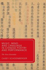 Music, Mind, and Language in Chinese Poetry and Performance The Voice Extended (Hardback)