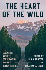 The Heart of the Wild – Essays on Nature, Conservation, and the Human Future