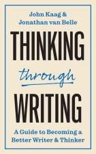 Thinking through Writing – A Guide to Becoming a Better Writer and Thinker