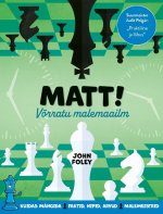 Matt! võrratu malemaailm. kuidas mängida: faktid, nipid, arvud, malemeistrid