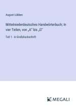 Mittelniederdeutsches Handwörterbuch; In vier Teilen, von ?A? bis ?G?