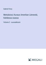 Metsäsissi; Kuvaus Amerikan Lännestä, Kahdessa osassa