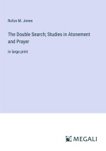 The Double Search; Studies in Atonement and Prayer