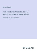 Jean-Christophe; Antoinette, Dans La Maison, Les Amies, en quatre volumes