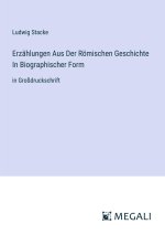 Erzählungen Aus Der Römischen Geschichte In Biographischer Form