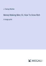 Money-Making Men; Or, How To Grow Rich