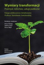 Wymiary transformacji. Przemysł, rolnictwo, usługi publiczne. Księga jubileuszowa dedykowana Profeso