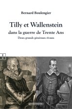TILLY ET WALLENSTEIN DANS LA GUERRE DE TRENTE ANS : DEUX GRANDS GENERAUX RIVAUX