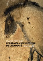 CHAUVET-PONT D'ARC - LE PREMIER CHEF-D'OEUVRE DE L'HUMANITE : 3EME EDITION