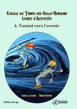 CAHIER D'ACTIVITE N 4 - ESCALE AU TEMPS DES GALLO-ROMAINS : TUNNEL VERS L'AVENIR