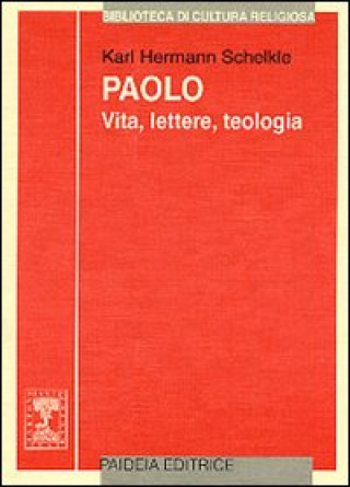 Paolo. Vita, lettere, teologia