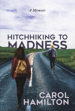 HITCHHIKING TO MADNESS A MEMOIR