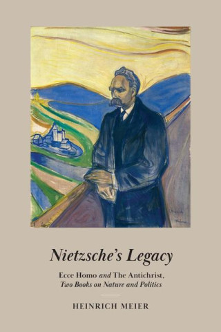 Nietzsche`s Legacy – Ecce Homo and The Antichrist, Two Books on Nature and Politics