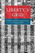Liberty`s Grid – A Founding Father, a Mathematical Dreamland, and the Shaping of America