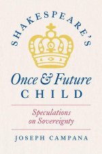 Shakespeare`s Once and Future Child – Speculations on Sovereignty