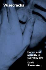 Wisecracks – Humor and Morality in Everyday Life