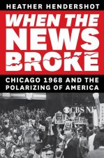 When the News Broke – Chicago 1968 and the Polarizing of America
