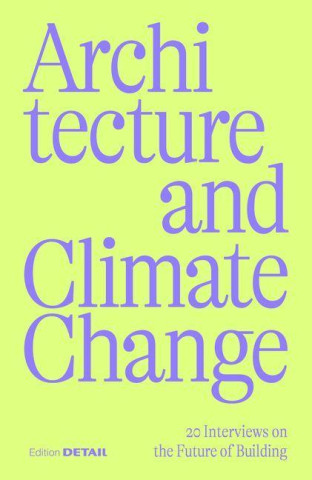 Architecture and Climate Change – 20 Interviews on the Future of Building