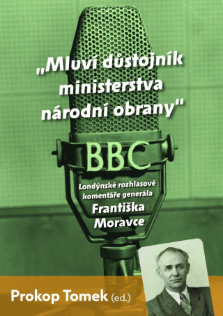 Mluvďż˝ dďż˝stojnďż˝k ministerstva nďż˝rodnďż˝ obrany - Londďż˝nskďż˝ rozhlasovďż˝ komentďż˝ďż˝e Frantiďż˝ka Moravce