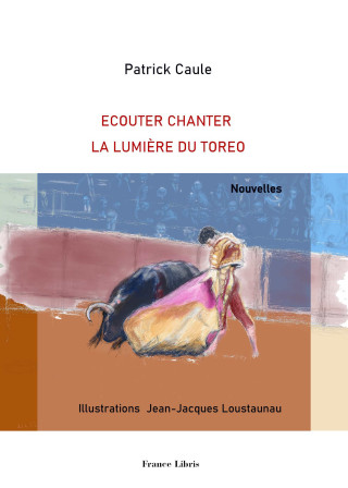 Ecouter chanter la lumière du torero (CAULE)(Carte broșată)