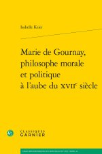 Marie de gournay, philosophe morale et politique à l'aube du xviie siècle