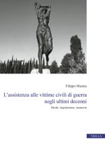 assistenza alle vittime civili di guerra negli ultimi decenni. Diritti, legislazione, memorie