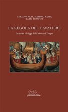 regola del cavaliere. Le norme e le leggi dell'Ordine del Tempio