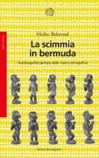 scimmia in bermuda. Autobiografia spietata della ricerca etnografica