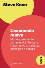 economia nuova. Moneta, ambiente, complessità. Pensare l'alternativa al collasso ecologico e sociale