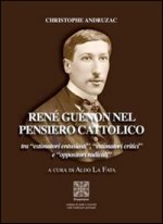 René Guénon nel pensiero cattolico tra «estimatori entusiasti», «estimatori critici» e «oppositori radicali»