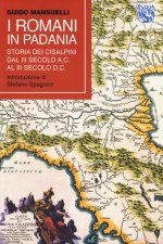 Romani in Padania. Storia dei Cisalpini dal III secolo a.C. al III secolo d.C