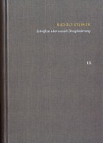 Rudolf Steiner: Schriften. Kritische Ausgabe / Band 13: Schriften über soziale Dreigliederung